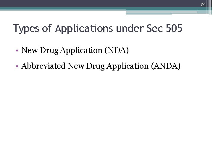 21 Types of Applications under Sec 505 • New Drug Application (NDA) • Abbreviated