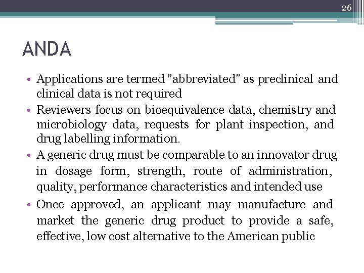 26 ANDA • Applications are termed "abbreviated" as preclinical and clinical data is not