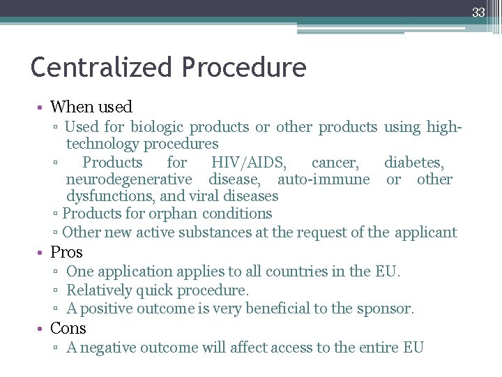 33 Centralized Procedure • When used ▫ Used for biologic products or other products