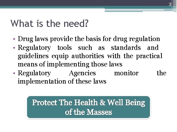 3 What is the need? • Drug laws provide the basis for drug regulation