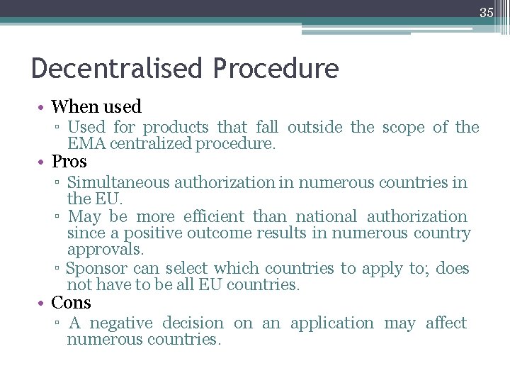 35 Decentralised Procedure • When used ▫ Used for products that fall outside the