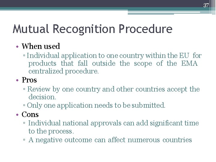 37 Mutual Recognition Procedure • When used ▫ Individual application to one country within