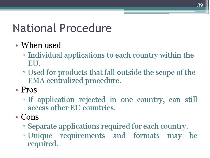 39 National Procedure • When used ▫ Individual applications to each country within the