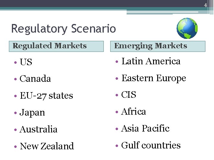 4 Regulatory Scenario Regulated Markets Emerging Markets • US • Latin America • Canada