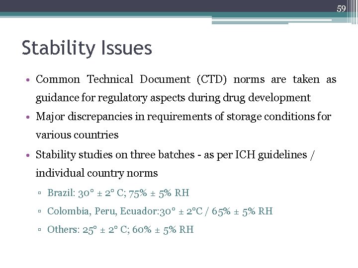 59 Stability Issues • Common Technical Document (CTD) norms are taken as guidance for