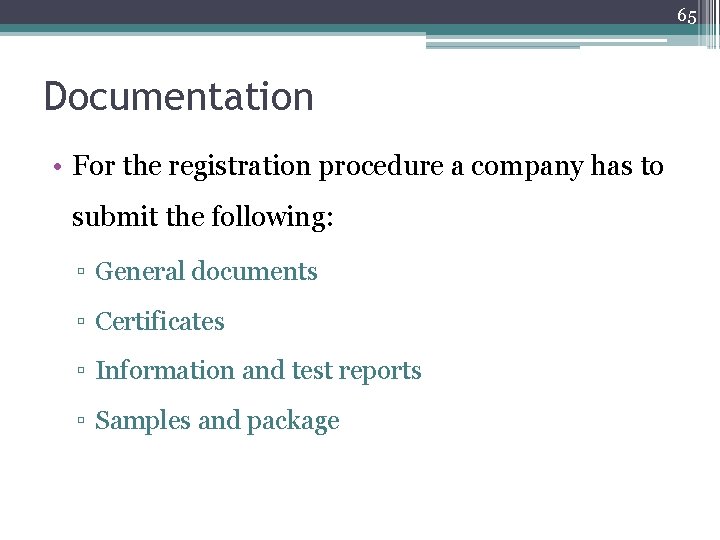 65 Documentation • For the registration procedure a company has to submit the following: