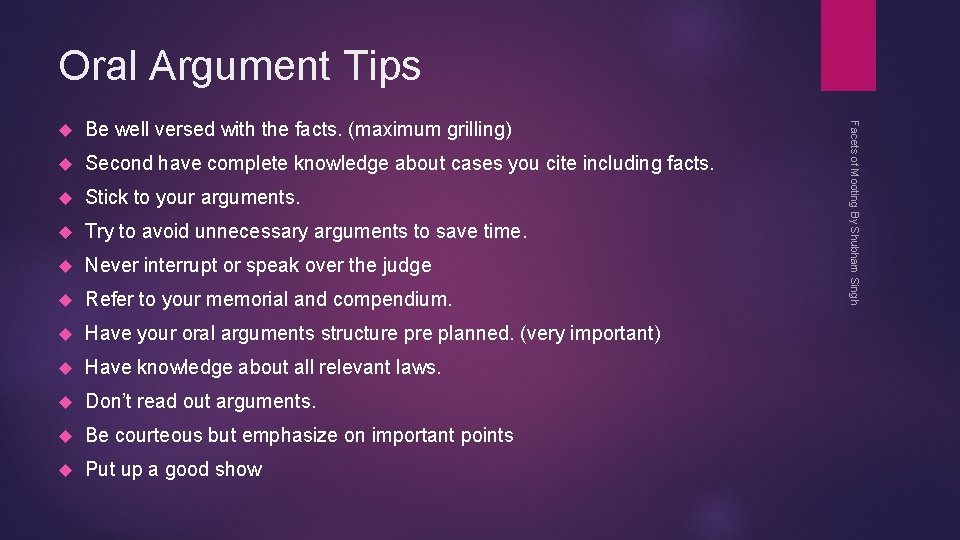 Oral Argument Tips Be well versed with the facts. (maximum grilling) Second have complete