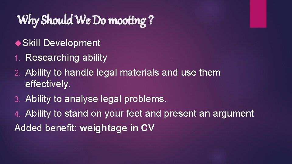 Why Should We Do mooting ? Skill Development 1. Researching ability 2. Ability to