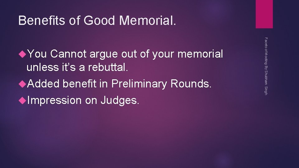 Benefits of Good Memorial. Cannot argue out of your memorial unless it’s a rebuttal.