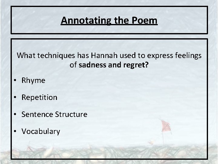 Annotating the Poem What techniques has Hannah used to express feelings of sadness and