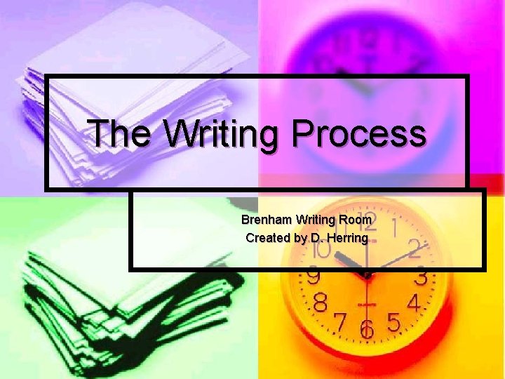 The Writing Process Brenham Writing Room Created by D. Herring 