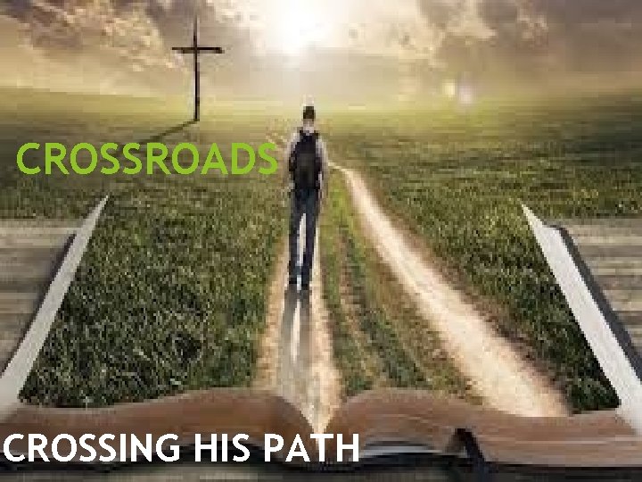 CROSSROADS CROSSING HIS PATH 