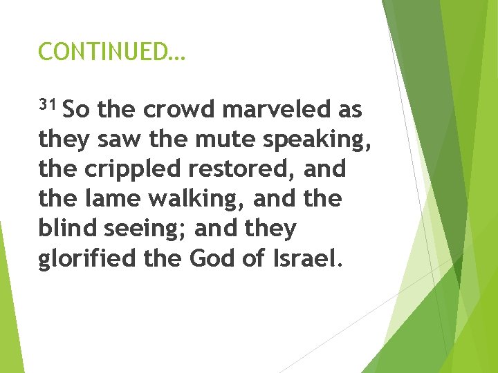 CONTINUED… So the crowd marveled as they saw the mute speaking, the crippled restored,