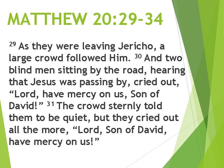 MATTHEW 20: 29 -34 As they were leaving Jericho, a large crowd followed Him.