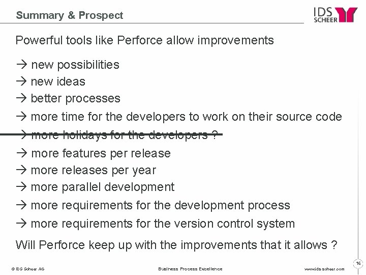 Summary & Prospect Powerful tools like Perforce allow improvements new possibilities new ideas better