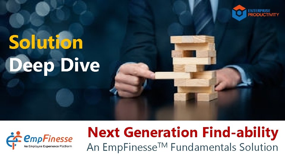 Solution Deep Dive Next Generation Find-ability An Emp. Finesse. TM Fundamentals Solution 