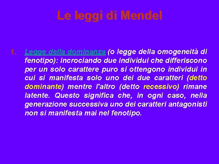 Le leggi di Mendel 1. Legge della dominanza (o legge della omogeneità di fenotipo):