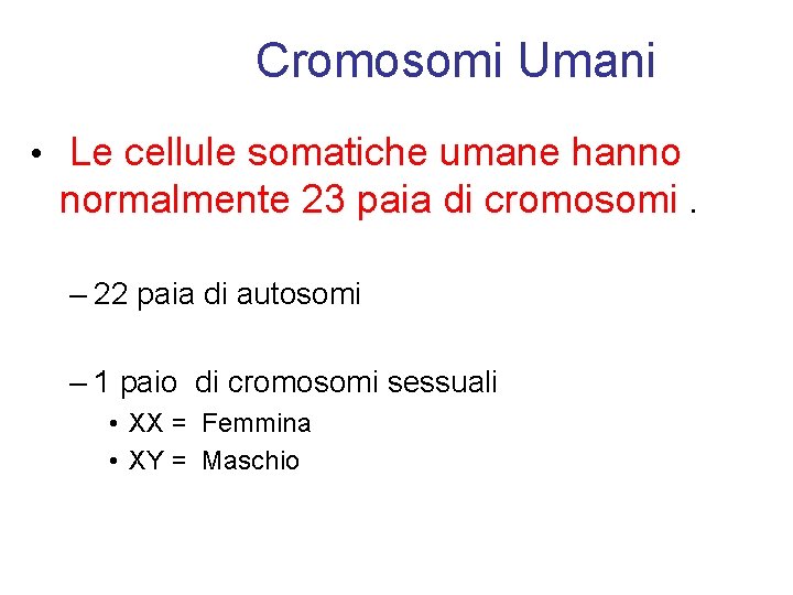 Cromosomi Umani • Le cellule somatiche umane hanno normalmente 23 paia di cromosomi. –