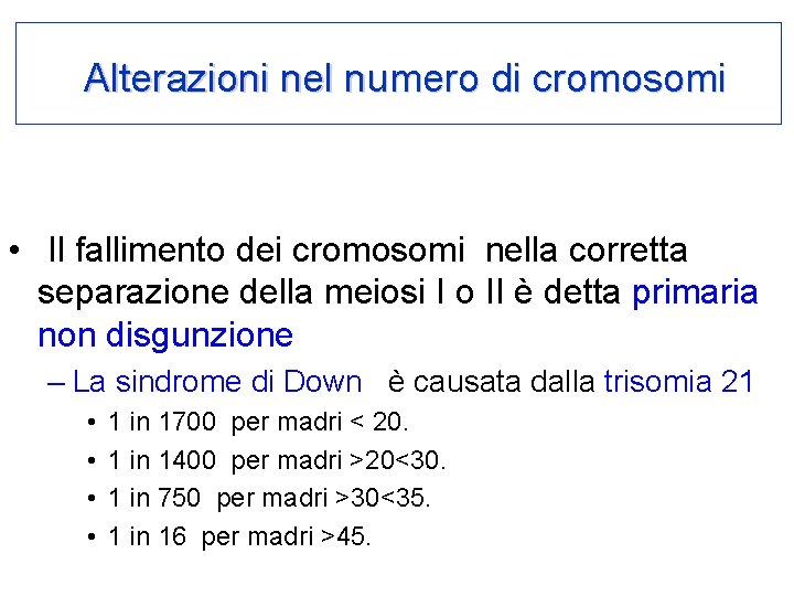 Alterazioni nel numero di cromosomi • Il fallimento dei cromosomi nella corretta separazione della