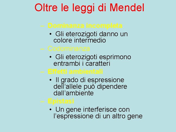 Oltre le leggi di Mendel – Dominanza incompleta • Gli eterozigoti danno un colore