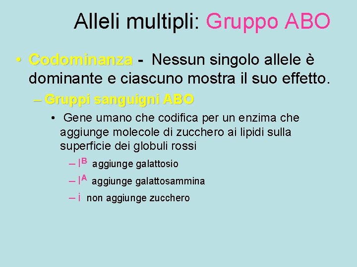 Alleli multipli: Gruppo ABO • Codominanza - Nessun singolo allele è dominante e ciascuno