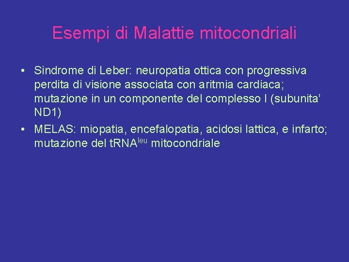 Esempi di Malattie mitocondriali • Sindrome di Leber: neuropatia ottica con progressiva perdita di