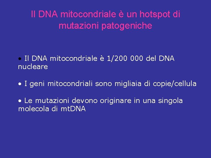 Il DNA mitocondriale è un hotspot di mutazioni patogeniche • Il DNA mitocondriale è
