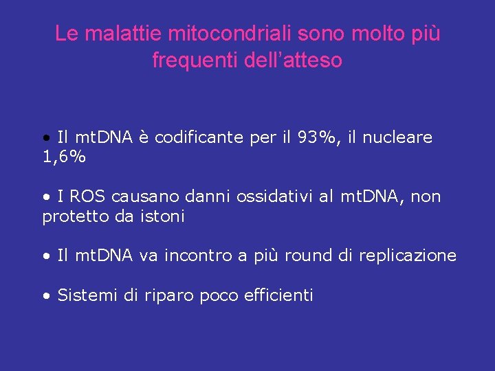 Le malattie mitocondriali sono molto più frequenti dell’atteso • Il mt. DNA è codificante