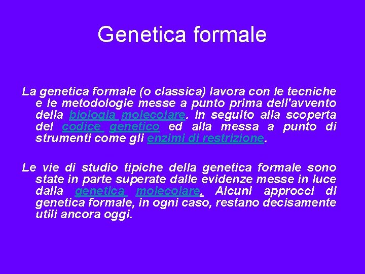 Genetica formale La genetica formale (o classica) lavora con le tecniche e le metodologie