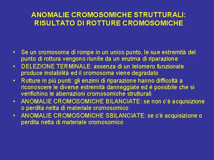 ANOMALIE CROMOSOMICHE STRUTTURALI: RISULTATO DI ROTTURE CROMOSOMICHE • Se un cromosoma di rompe in