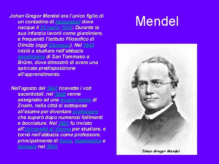 Johan Gregor Mendel era l'unico figlio di un contadino di Heizendorf dove nacque il