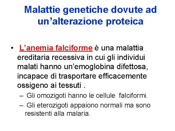 Malattie genetiche dovute ad un’alterazione proteica • L’anemia falciforme è una malattia ereditaria recessiva