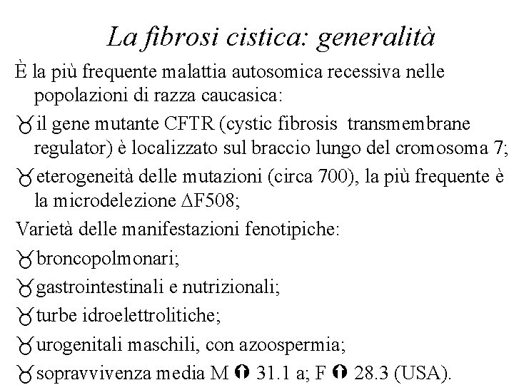 La fibrosi cistica: generalità È la più frequente malattia autosomica recessiva nelle popolazioni di