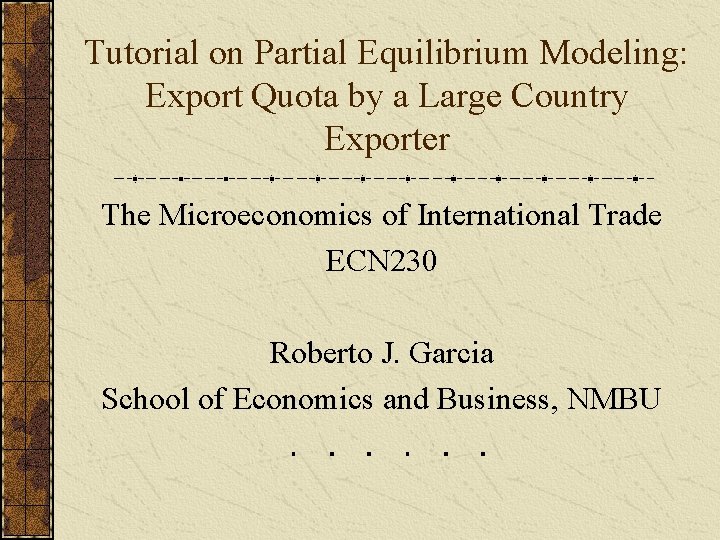 Tutorial on Partial Equilibrium Modeling: Export Quota by a Large Country Exporter The Microeconomics