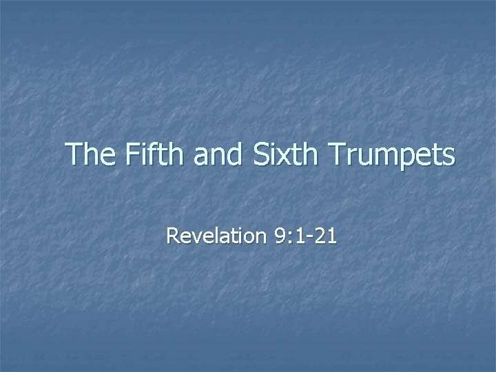 The Fifth and Sixth Trumpets Revelation 9: 1 -21 