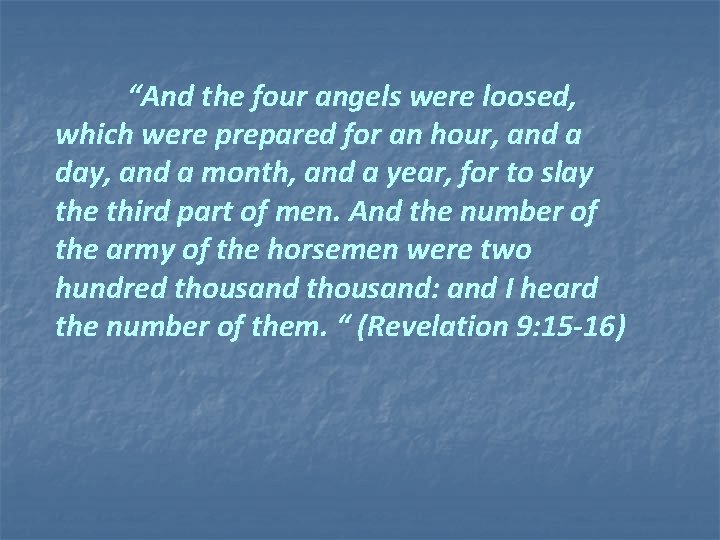 “And the four angels were loosed, which were prepared for an hour, and a