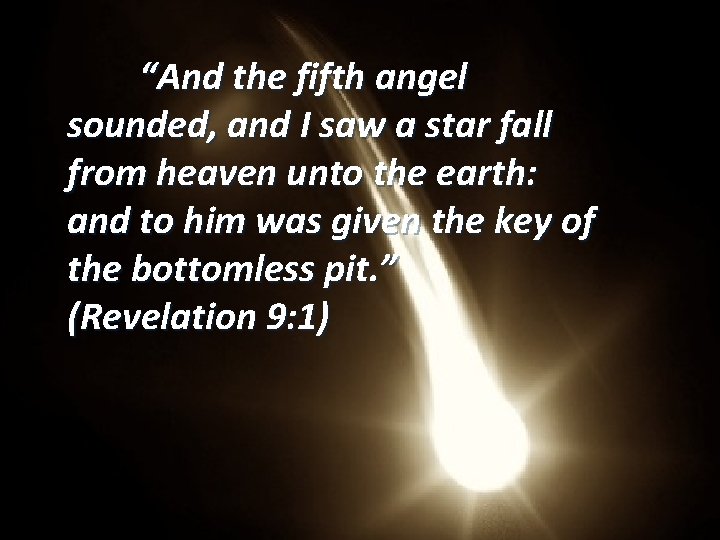 “And the fifth angel sounded, and I saw a star fall from heaven unto