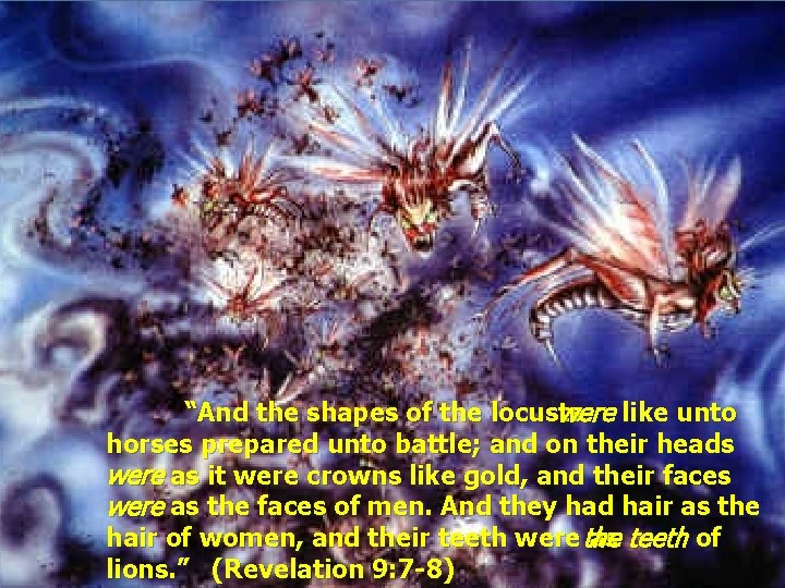 “And the shapes of the locusts were like unto horses prepared unto battle; and