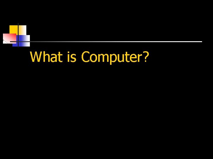 What is Computer? 