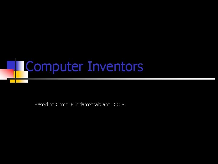 Computer Inventors Based on Comp. Fundamentals and D. O. S 