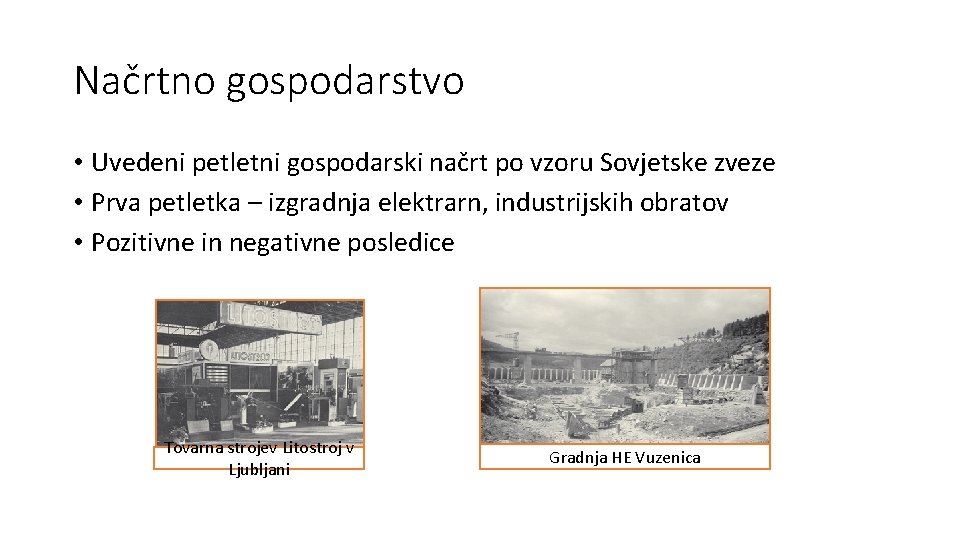 Načrtno gospodarstvo • Uvedeni petletni gospodarski načrt po vzoru Sovjetske zveze • Prva petletka