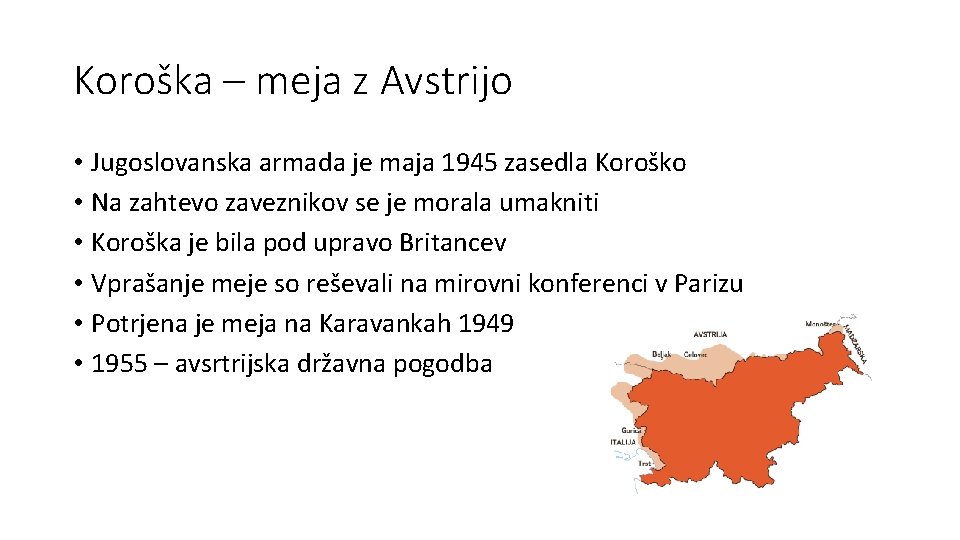 Koroška – meja z Avstrijo • Jugoslovanska armada je maja 1945 zasedla Koroško •