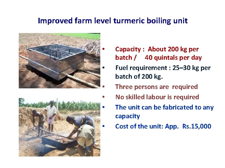 Improved farm level turmeric boiling unit • • • Capacity : About 200 kg