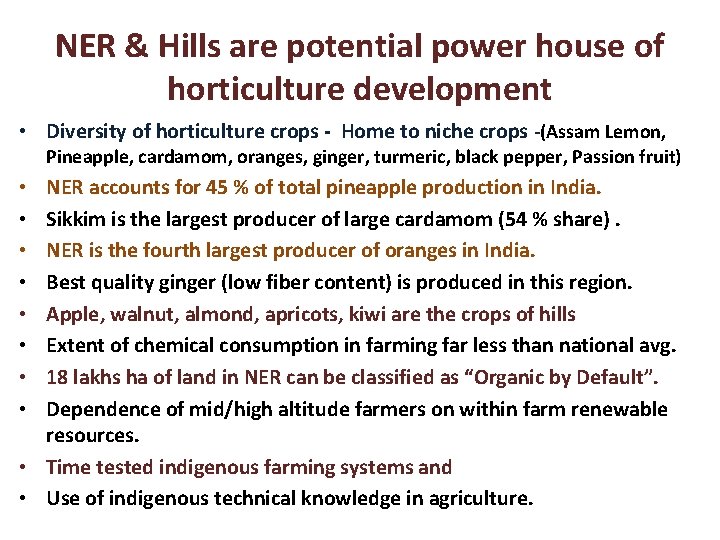 NER & Hills are potential power house of horticulture development • Diversity of horticulture