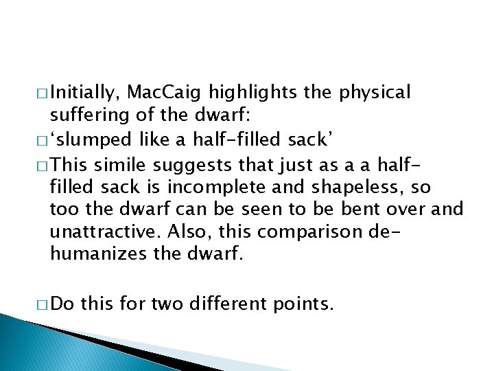 � Initially, Mac. Caig highlights the physical suffering of the dwarf: � ‘slumped like