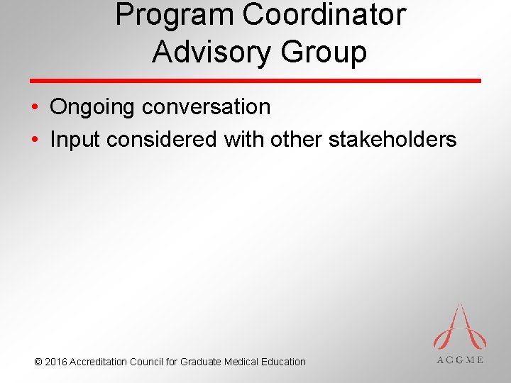 Program Coordinator Advisory Group • Ongoing conversation • Input considered with other stakeholders ©