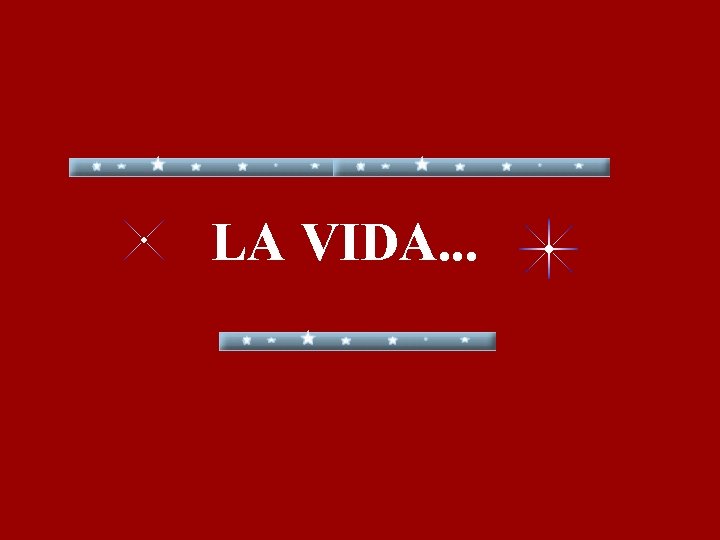 LA VIDA. . . 