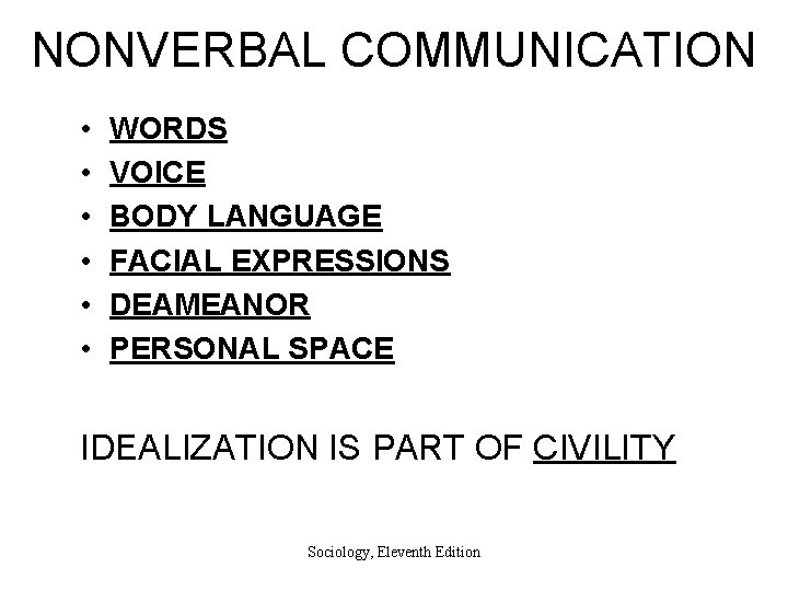 NONVERBAL COMMUNICATION • • • WORDS VOICE BODY LANGUAGE FACIAL EXPRESSIONS DEAMEANOR PERSONAL SPACE