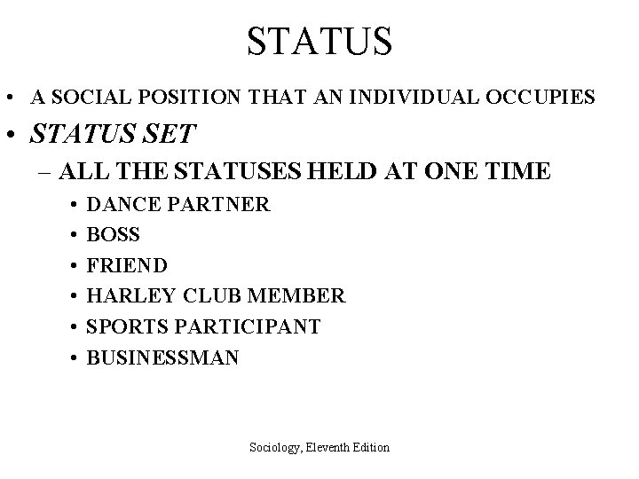 STATUS • A SOCIAL POSITION THAT AN INDIVIDUAL OCCUPIES • STATUS SET – ALL