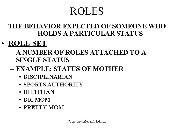 ROLES THE BEHAVIOR EXPECTED OF SOMEONE WHO HOLDS A PARTICULAR STATUS • ROLE SET